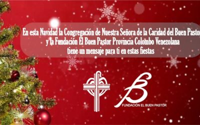 En esta Navidad la  Congregación de Nuestra Señora de la Caridad del Buen Pastor Provincia Colombo Venezolana y la Fundación El Buen Pastor  tiene un mensaje para ti.
